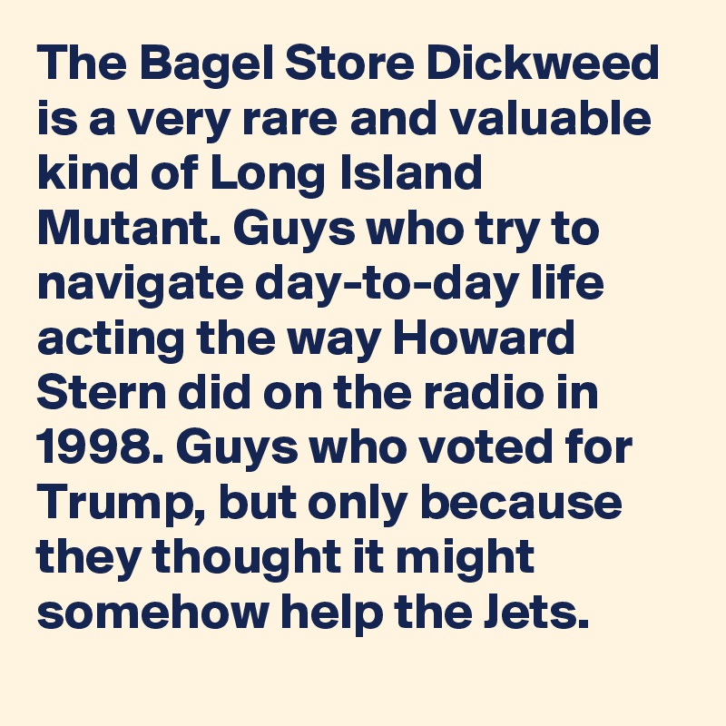 The Bagel Store Dickweed Is A Very Rare And Valuable Kind Of Long Island Mutant Guys