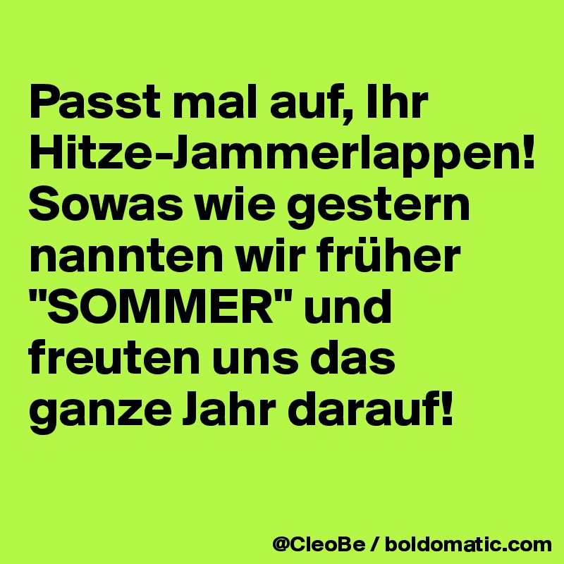 Passt mal auf, Ihr HitzeJammerlappen! Sowas wie gestern nannten wir