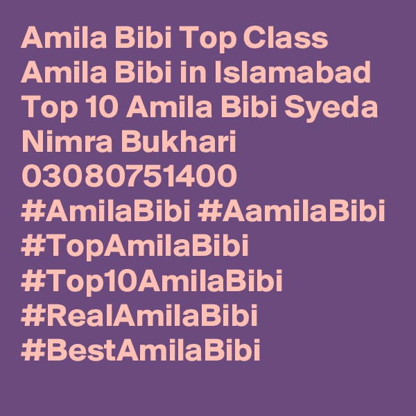 Amila Bibi Top Class Amila Bibi in Islamabad Top 10 Amila Bibi Syeda Nimra Bukhari 03080751400 #AmilaBibi #AamilaBibi #TopAmilaBibi #Top10AmilaBibi #RealAmilaBibi #BestAmilaBibi