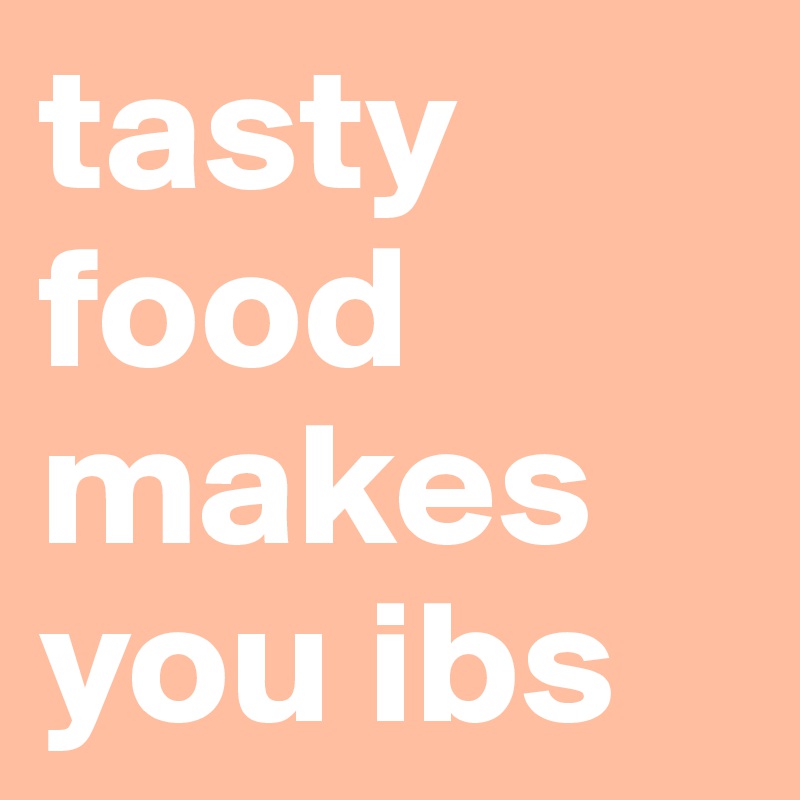 tasty food makes you ibs