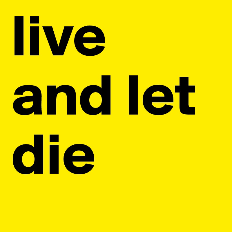 live and let die