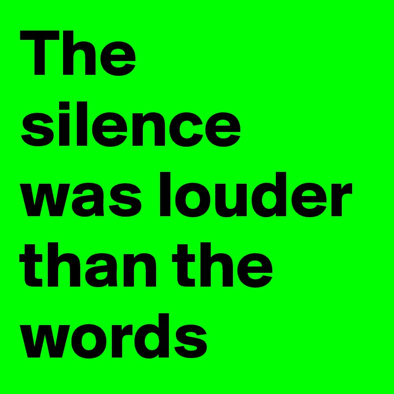 the-silence-was-louder-than-the-words-post-by-laurieamy-on-boldomatic