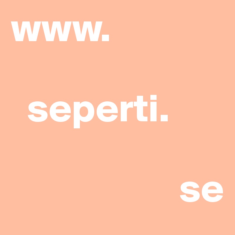 www.

  seperti.

                     se