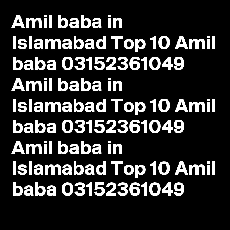 Amil baba in Islamabad Top 10 Amil baba 03152361049  Amil baba in Islamabad Top 10 Amil baba 03152361049  Amil baba in Islamabad Top 10 Amil baba 03152361049  