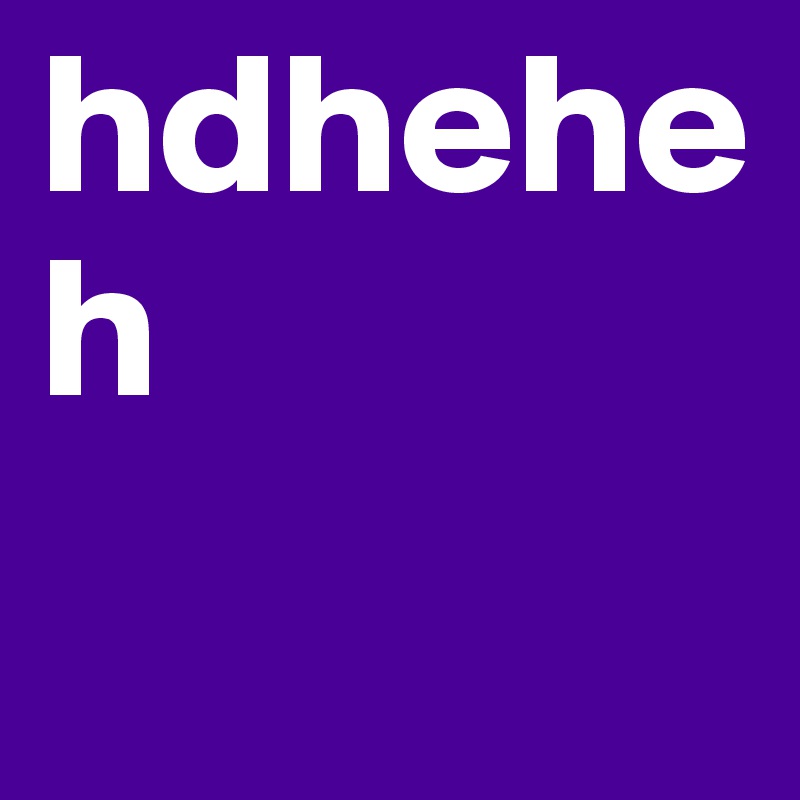 hdheheh