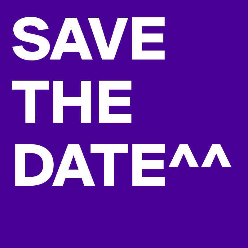SAVE THE DATE^^