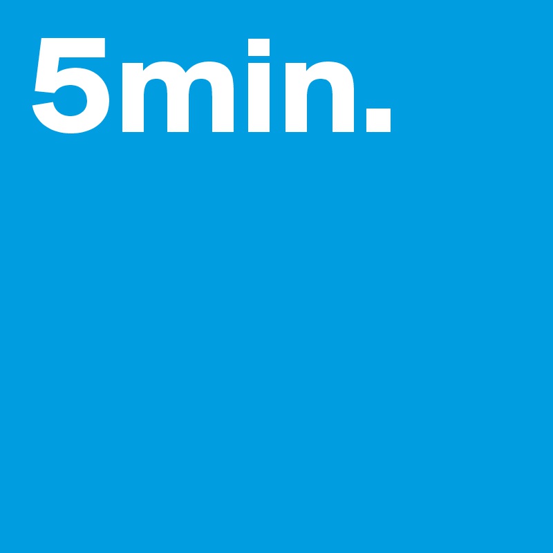 5min. 