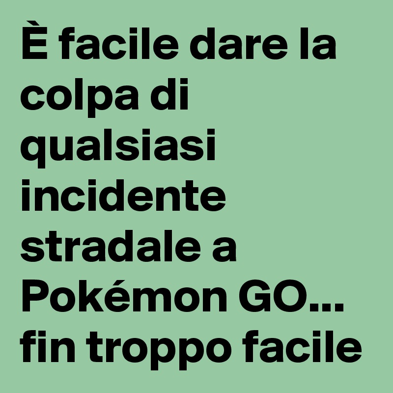 È facile dare la colpa di qualsiasi incidente stradale a Pokémon GO... fin troppo facile