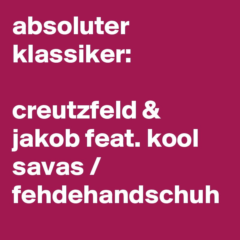 absoluter klassiker:

creutzfeld & jakob feat. kool savas / fehdehandschuh