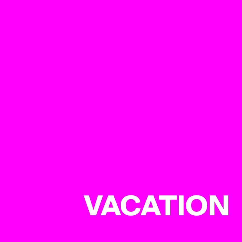 



   

            VACATION