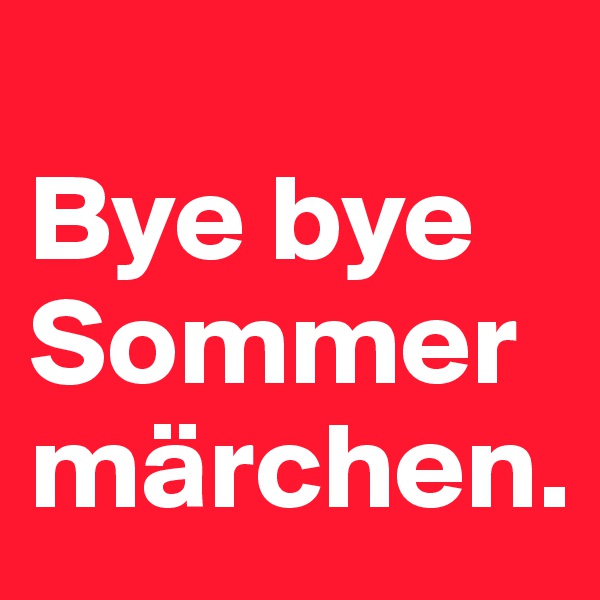 
Bye bye Sommermärchen.