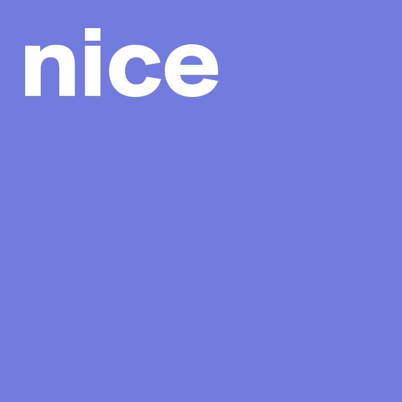 nice