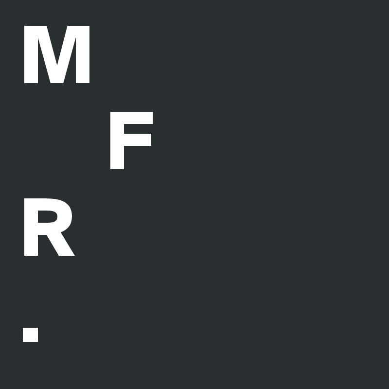 M
     F
R
.