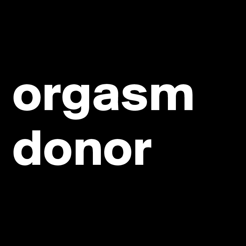 
orgasm
donor
