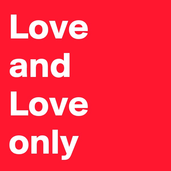 Love and Love only