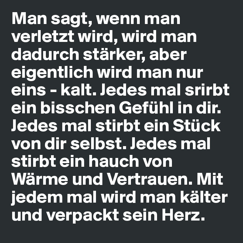 Man sagt, wenn man verletzt wird, wird man dadurch stärker, aber