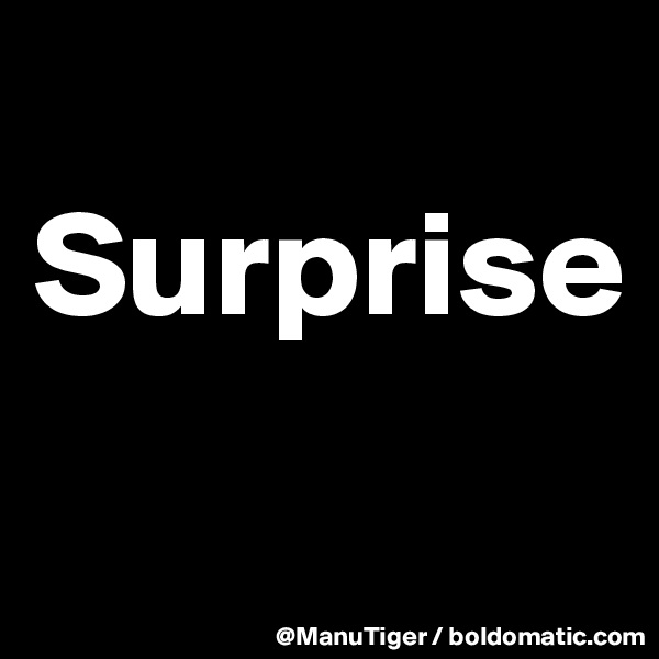 
Surprise
