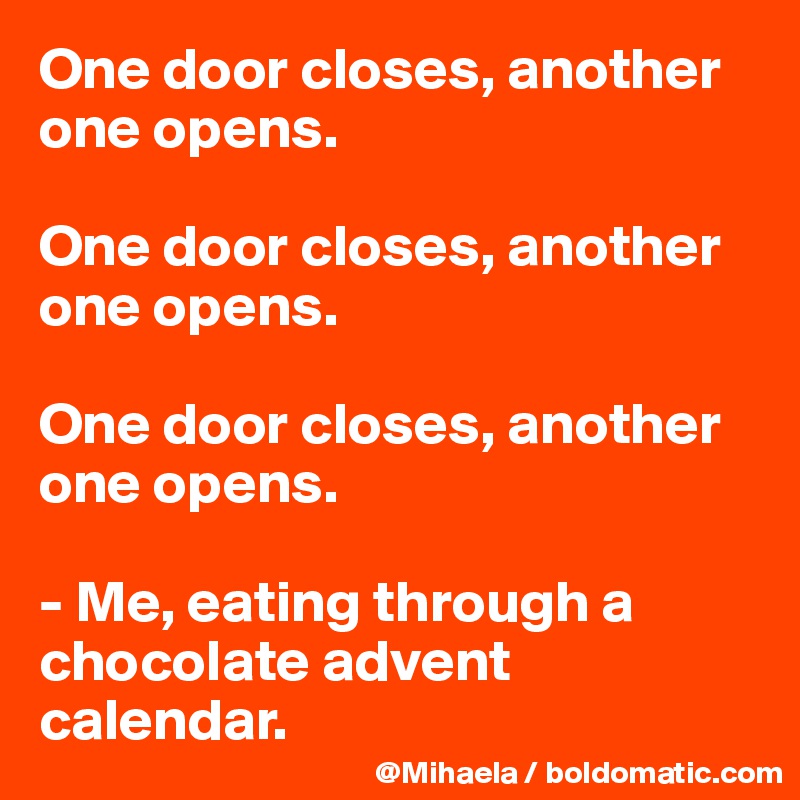 One door closes, another one opens. One door closes, another one opens