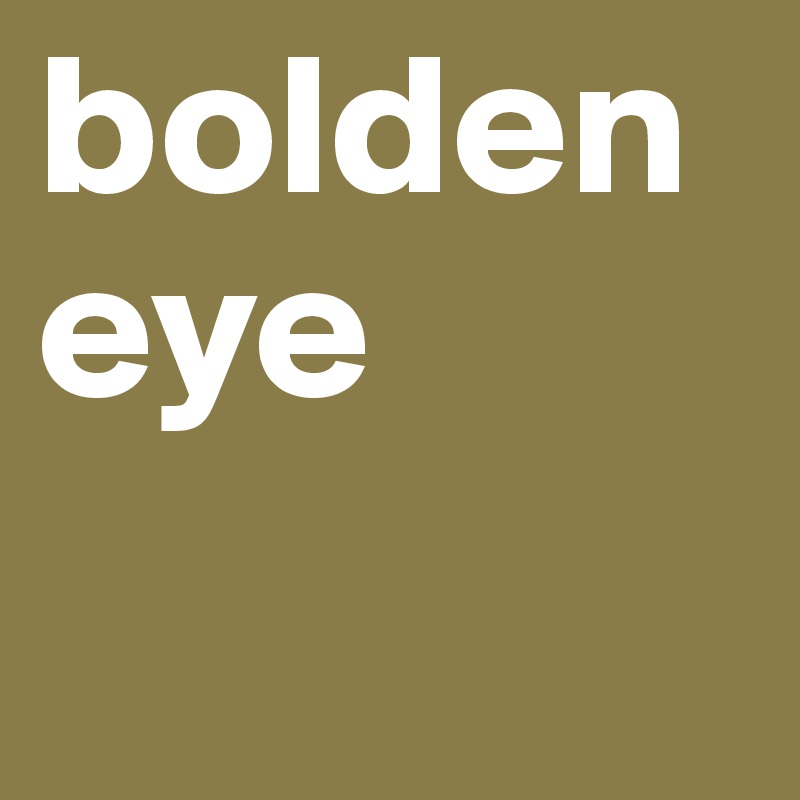 boldeneye