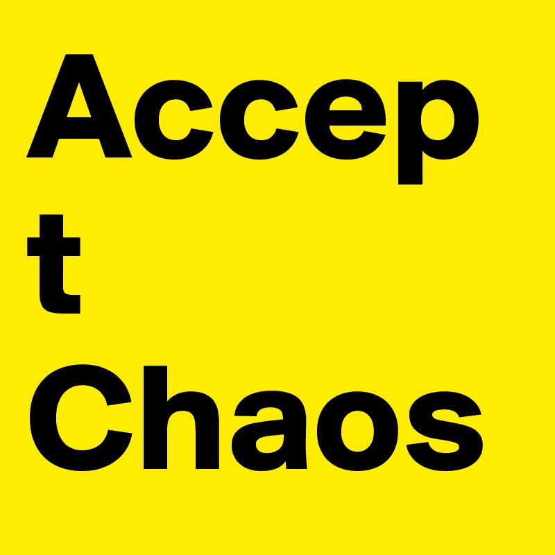Accept
Chaos