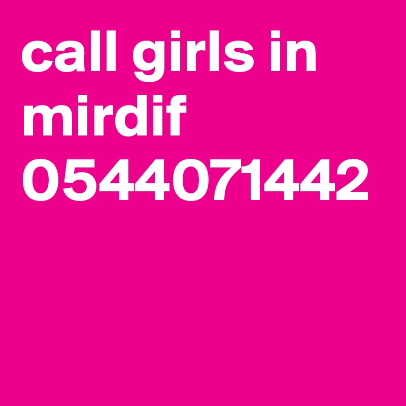 call girls in mirdif 0544071442