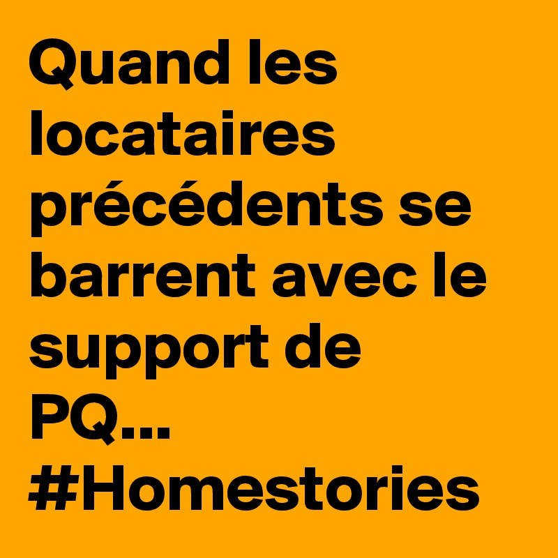 Quand les locataires précédents se barrent avec le support de PQ...
#Homestories