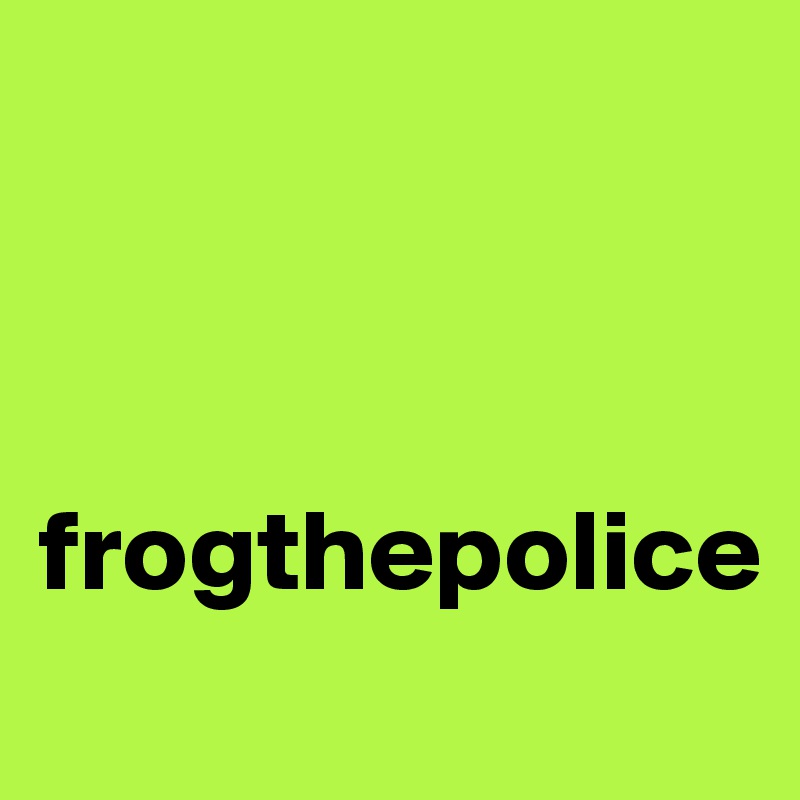 



frogthepolice

