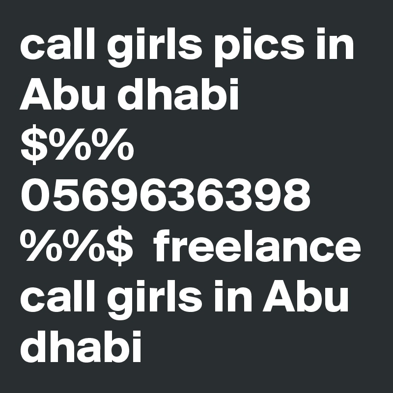 call girls pics in Abu dhabi $%% 0569636398 %%$  freelance call girls in Abu dhabi  