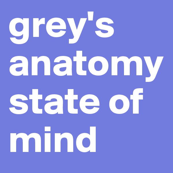 grey's anatomy state of mind