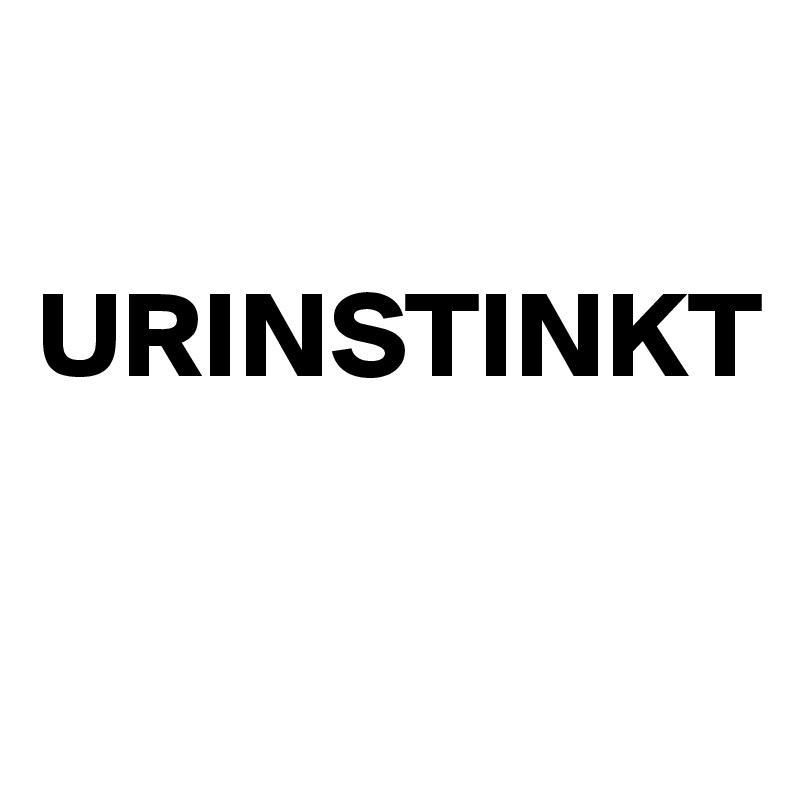 

URINSTINKT

