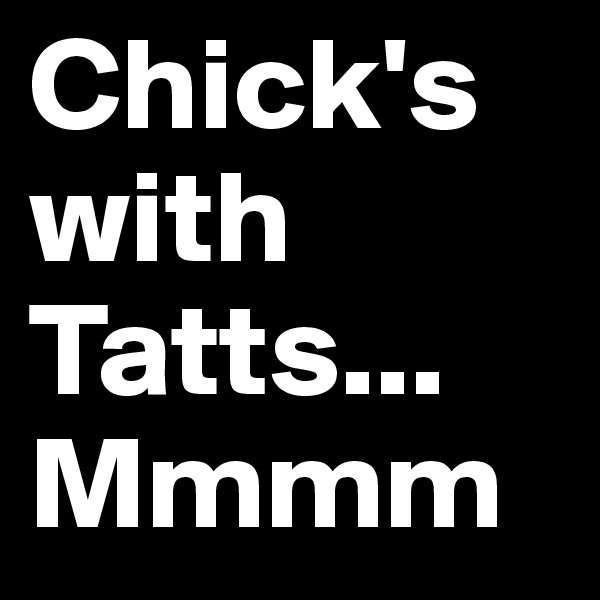 Chick's with Tatts...       Mmmm