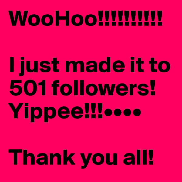 WooHoo!!!!!!!!!!

I just made it to 501 followers! Yippee!!!••••

Thank you all!