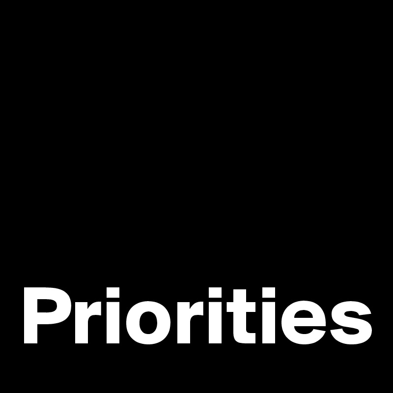 


Priorities