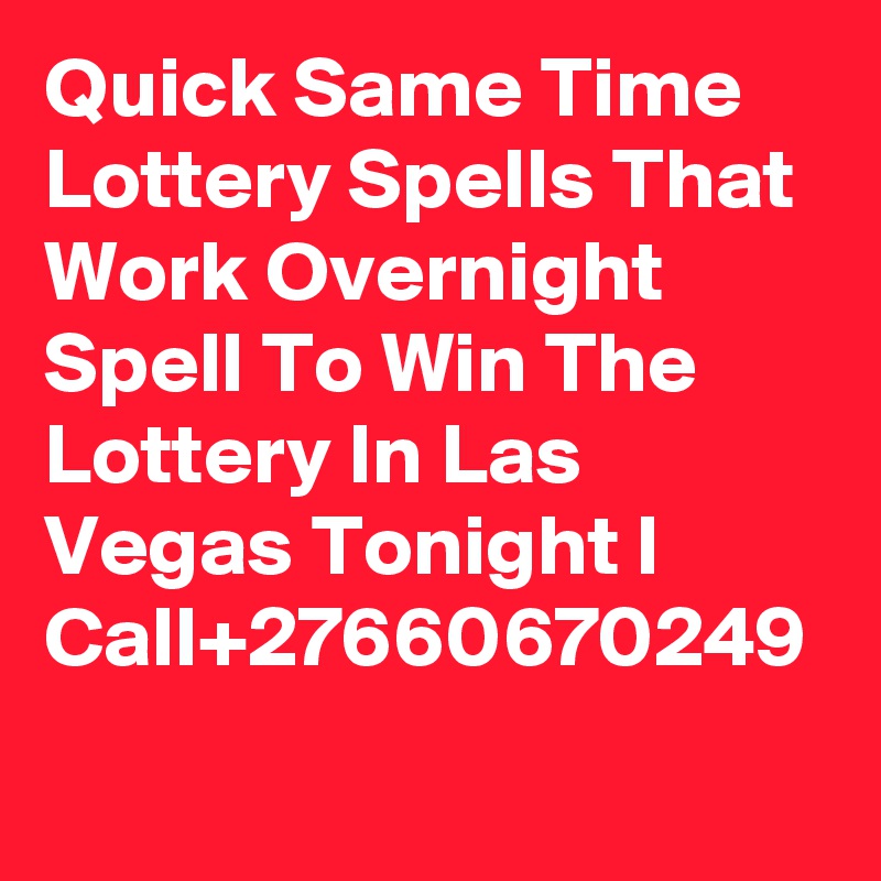 Quick Same Time Lottery Spells That Work Overnight  Spell To Win The Lottery In Las Vegas Tonight l Call+27660670249