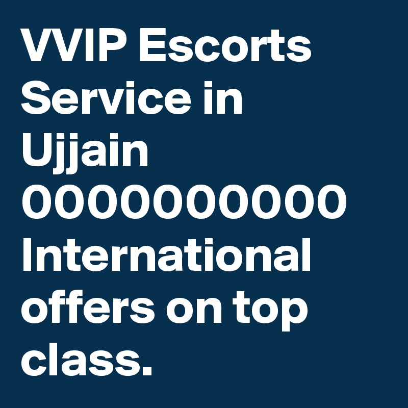 VVIP Escorts Service in Ujjain 0000000000 International offers on top class.