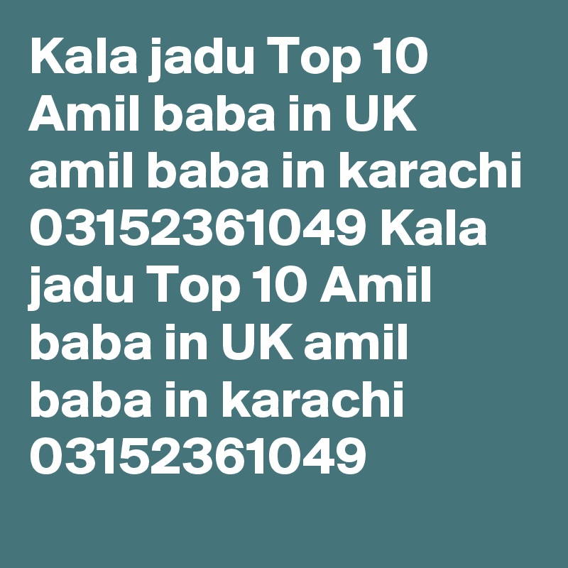 Kala jadu Top 10 Amil baba in UK amil baba in karachi 03152361049 Kala jadu Top 10 Amil baba in UK amil baba in karachi 03152361049 
