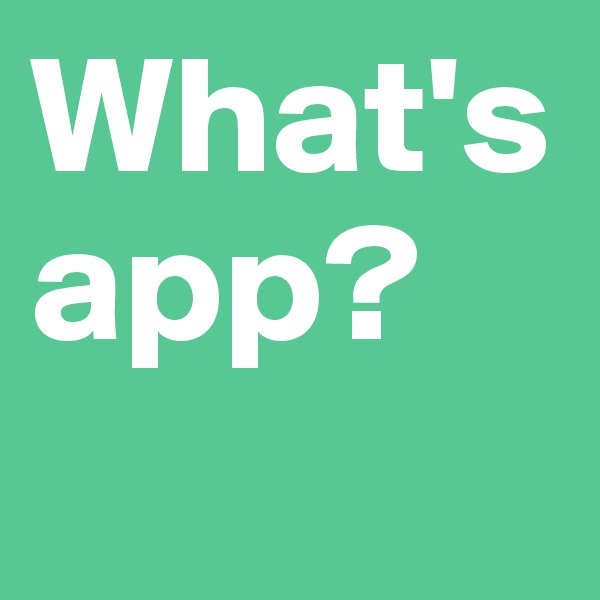 What's app? 