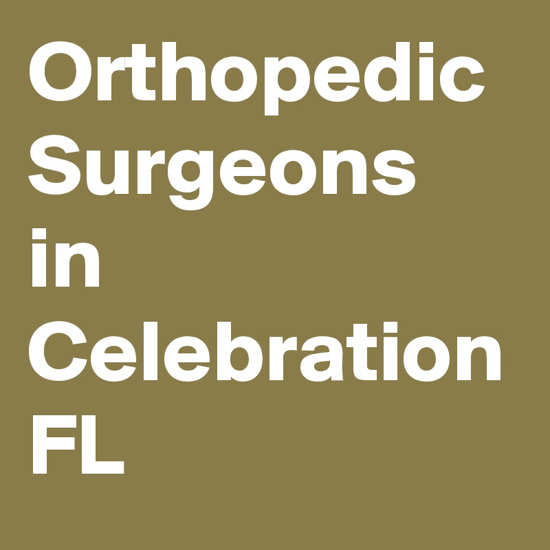 Orthopedic Surgeons in Celebration FL