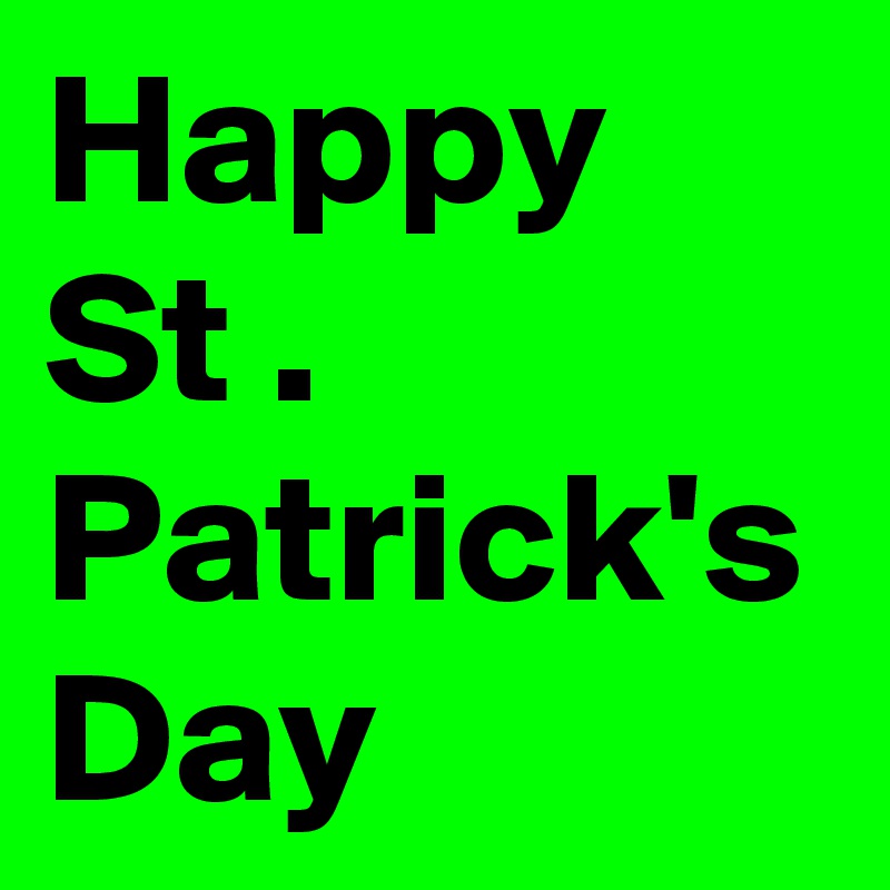 Happy St . Patrick's Day