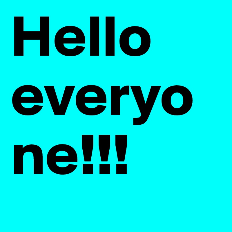 Hello 
everyone!!! 