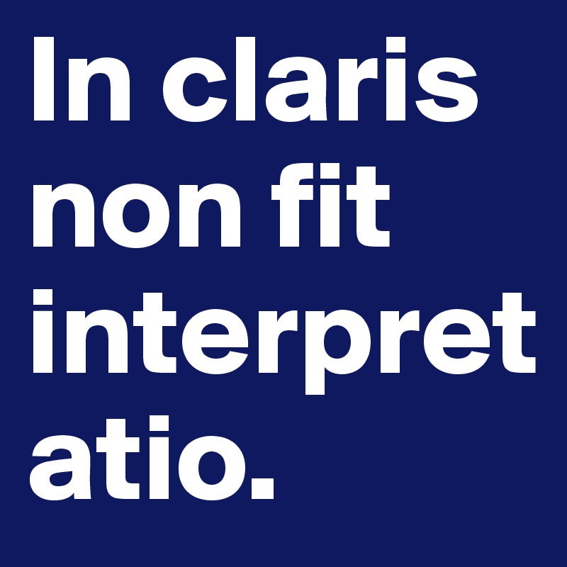 In claris non fit interpretatio.