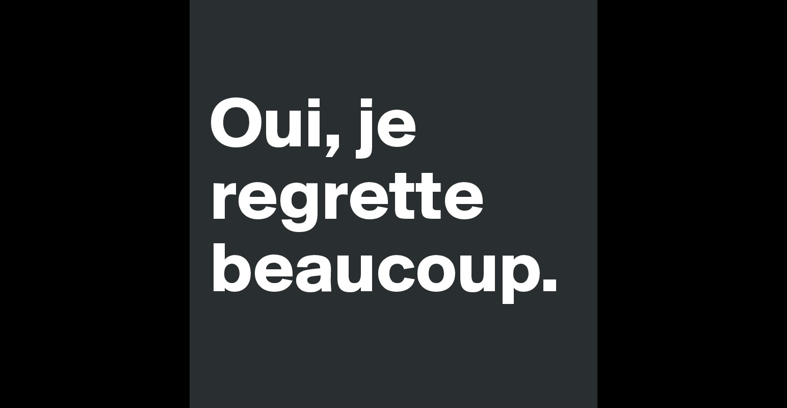 Oui, je regrette beaucoup. - Post by sarcaSM on Boldomatic
