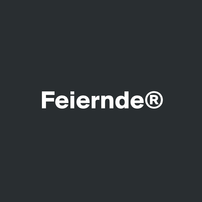 


      Feiernde®


