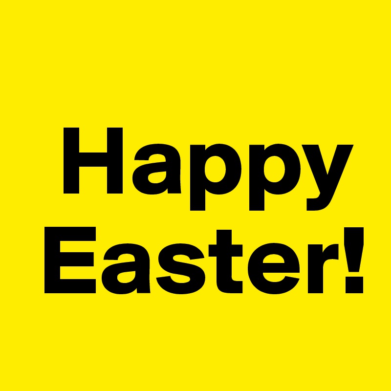  
  Happy
 Easter!