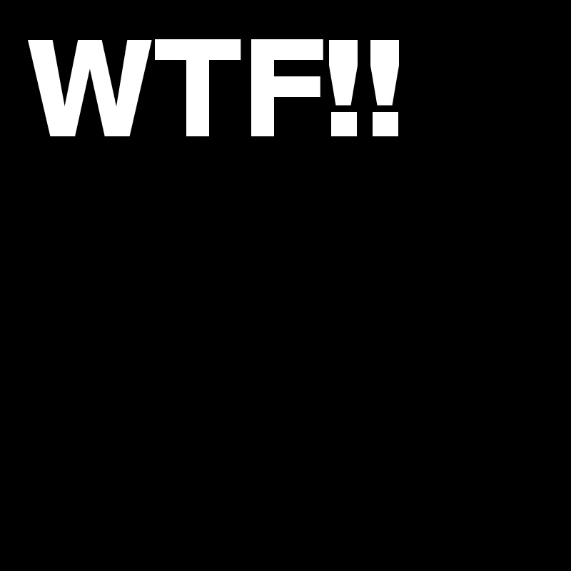 WTF!!