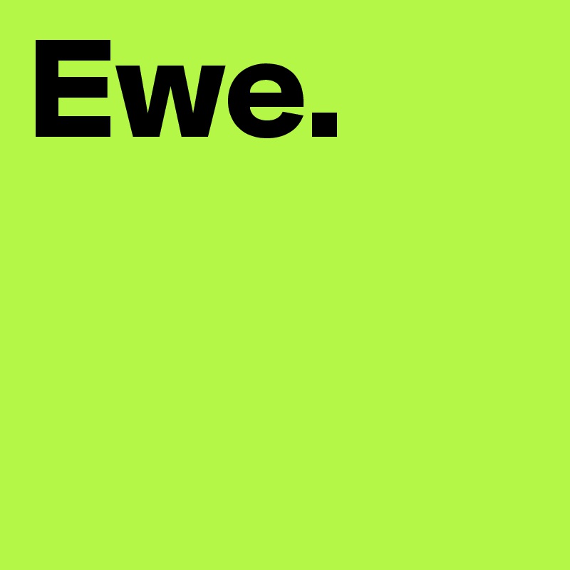 Ewe.