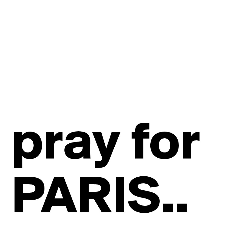 

pray for PARIS..