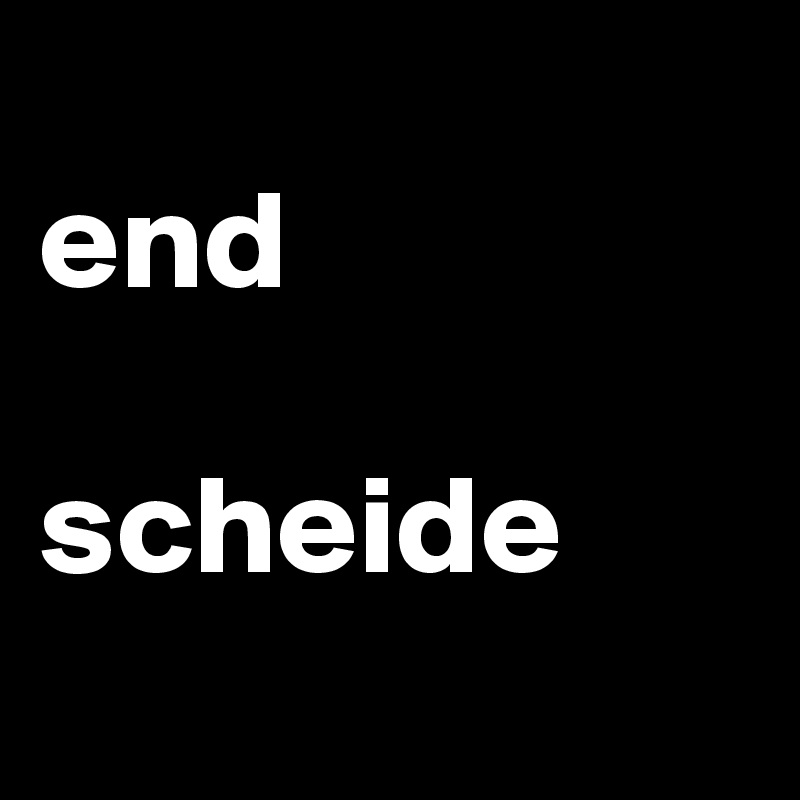 
end

scheide
