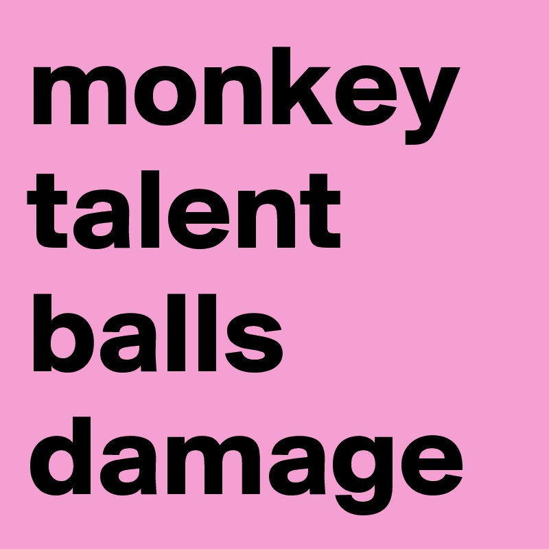 monkey talent balls damage 