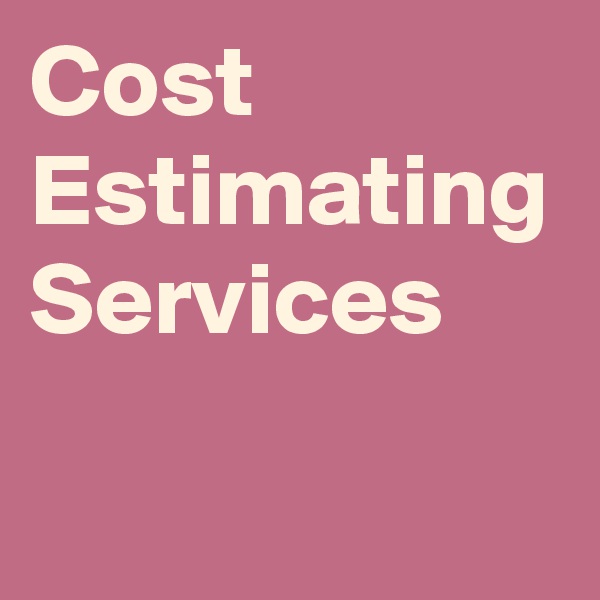 Cost Estimating Services
